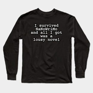 I survived NaNoWriMo and all I got was a lousy novel Long Sleeve T-Shirt